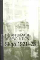 A forradalom utóhatásai: Sligo, 1921-23: Sligo, 1921-23 - Aftermath of Revolution: Sligo, 1921-23: Sligo, 1921-23