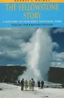 Yellowstone története, REV Ed VL I: Az első nemzeti parkunk története (Rev.) - Yellowstone Story, REV Ed VL I: A History of Our First National Park (Rev)