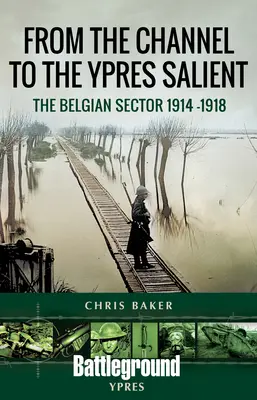 A Csatornától az Ypres Salientig: A belga szektor 1914-1918 - From the Channel to the Ypres Salient: The Belgian Sector 1914 -1918