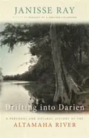 Drifting Into Darien: Az Altamaha folyó személyes és természeti története - Drifting Into Darien: A Personal and Natural History of the Altamaha River