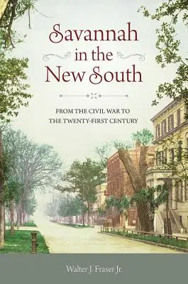 Savannah az új délen: A polgárháborútól a huszonegyedik századig - Savannah in the New South: From the Civil War to the Twenty-First Century