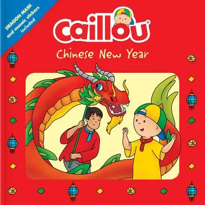 Caillou: Kínai újév: Sárkány maszk és mozaik matricák mellékelve - Caillou: Chinese New Year: Dragon Mask and Mosaic Stickers Included