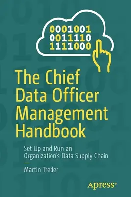 A vezetői adatkezelési kézikönyv: A szervezet adatellátási láncának felállítása és működtetése - The Chief Data Officer Management Handbook: Set Up and Run an Organization's Data Supply Chain