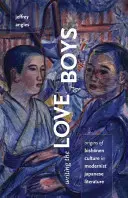 A fiúk szerelmének megírása: A bishonen-kultúra eredete a modernista japán irodalomban - Writing the Love of Boys: Origins of Bishonen Culture in Modernist Japanese Literature