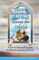 Hét kísérlet, amely megváltoztathatja a világot: A Do-It-Yourself útmutató a forradalmi tudományhoz - Seven Experiments That Could Change the World: A Do-It-Yourself Guide to Revolutionary Science