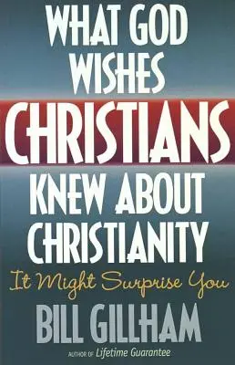 Amit Isten szeretne, ha a keresztények tudnának a kereszténységről - What God Wishes Christians Knew about Christianity