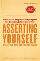 Az önérvényesítés frissített kiadása: A Practical Guide for Positive Change - Asserting Yourself-Updated Edition: A Practical Guide for Positive Change