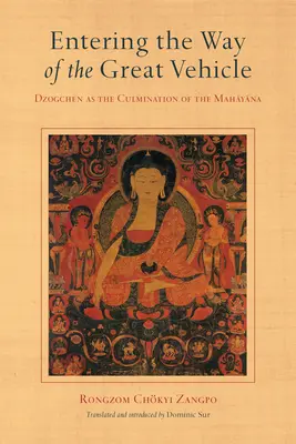 Belépés a Nagy Jármű útjára: A Dzogcsen mint a Mahájána betetőzése - Entering the Way of the Great Vehicle: Dzogchen as the Culmination of the Mahayana