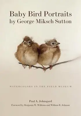 George Miksch Sutton madárbébiportréi: Sutton Sutton: Akvarellek a Field Museumban - Baby Bird Portraits by George Miksch Sutton: Watercolors in the Field Museum