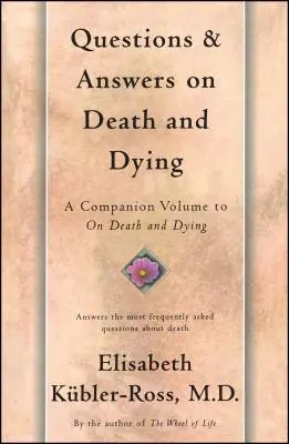 Kérdések és válaszok a halálról és a haldoklásról: A Halál és haldoklás című kötet kísérő kötete - Questions and Answers on Death and Dying: A Companion Volume to on Death and Dying