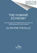 A humánus gazdaság: Hogyan változtatják meg az állatok életét az innovátorok és a felvilágosult fogyasztók - The Humane Economy: How Innovators and Enlightened Consumers Are Transforming the Lives of Animals