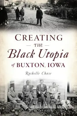 Vytvoření černošské utopie v Buxtonu v Iowě - Creating the Black Utopia of Buxton, Iowa