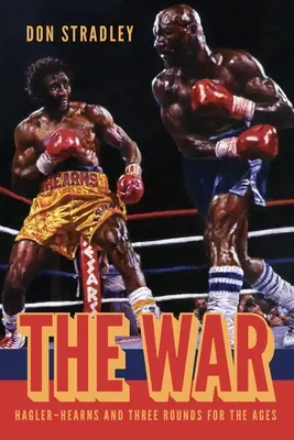 A háború: Hagler-Hearns és három menet az idők végezetéig - The War: Hagler-Hearns and Three Rounds for the Ages