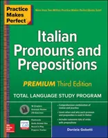 A gyakorlat teszi tökéletessé: Olasz névmások és elöljárószók, prémium harmadik kiadás - Practice Makes Perfect: Italian Pronouns and Prepositions, Premium Third Edition