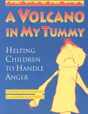 Egy vulkán a hasamban: A gyermekek segítése a harag kezelésében - A Volcano in My Tummy: Helping Children to Handle Anger