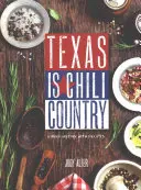 Texas a chili országa: A rövid történelem receptekkel - Texas Is Chili Country: A Brief History with Recipes