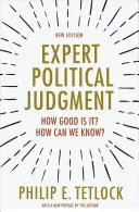 Politikai szakértői ítéletalkotás: Mennyire jó? Honnan tudhatjuk? - Új kiadás - Expert Political Judgment: How Good Is It? How Can We Know? - New Edition