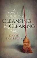 Misztikus útmutató a megtisztuláshoz és a tisztuláshoz - A Mystic Guide to Cleansing & Clearing