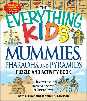 A Minden gyerek múmiák, fáraók és piramisok rejtvény- és feladatgyűjteménye: Fedezd fel az ókori Egyiptom rejtélyes titkait! - The Everything Kids' Mummies, Pharaohs, and Pyramids Puzzle and Activity Book: Discover the Mysterious Secrets of Ancient Egypt