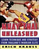 Muay Thai Unleashed: Technika és stratégia tanulása Thaiföld harcos elitjétől - Muay Thai Unleashed: Learn Technique and Strategy from Thailand's Warrior Elite