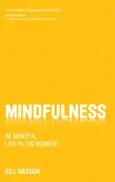 Mindfulness: Légy figyelmes. Élj a pillanatnak. - Mindfulness: Be Mindful. Live in the Moment.