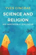 Tudomány és vallás: Egy lehetetlen párbeszéd - Science and Religion: An Impossible Dialogue