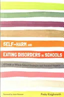 Önkárosítás és evészavarok az iskolákban: Útmutató az egész iskolát átfogó stratégiákhoz és gyakorlati támogatáshoz - Self-Harm and Eating Disorders in Schools: A Guide to Whole-School Strategies and Practical Support