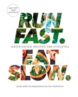 Run Fast. Eat Slow.: Tápláló receptek sportolóknak: A Cookbook - Run Fast. Eat Slow.: Nourishing Recipes for Athletes: A Cookbook