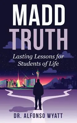 Őrült igazság: maradandó leckék az élet tanulóinak - Madd Truth: Lasting Lessons for Students of Life