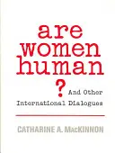 Emberek-e a nők?: És más nemzetközi párbeszédek - Are Women Human?: And Other International Dialogues