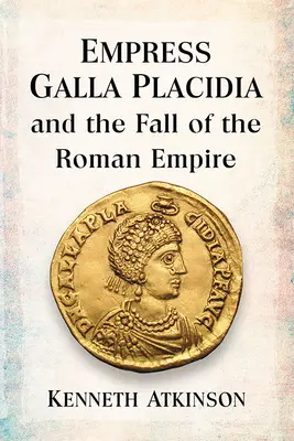 Galla Placidia császárnő és a Római Birodalom bukása - Empress Galla Placidia and the Fall of the Roman Empire