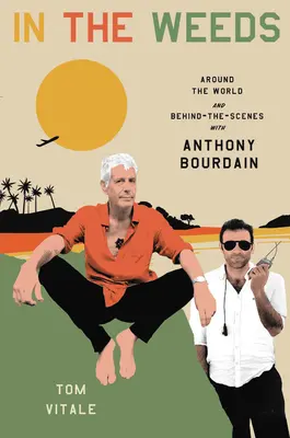 A gazban: A világ körül és a kulisszák mögött Anthony Bourdainnel - In the Weeds: Around the World and Behind the Scenes with Anthony Bourdain