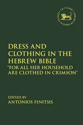 Öltözködés és ruházat a héber Bibliában: Mert egész háza bíborba van öltözve - Dress and Clothing in the Hebrew Bible: For All Her Household Are Clothed in Crimson