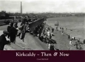 Kirkcaldy akkor és most - Kirkcaldy Then & Now