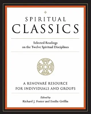 Spirituális klasszikusok: Válogatott olvasmányok a tizenkét lelki fegyelemről - Spiritual Classics: Selected Readings on the Twelve Spiritual Disciplines