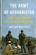 Az afganisztáni hadsereg: Egy törékeny intézmény politikai története - The Army of Afghanistan: A Political History of a Fragile Institution