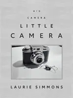 Laurie Simmons: Simmons: Big Camera/Little Camera - Laurie Simmons: Big Camera/Little Camera