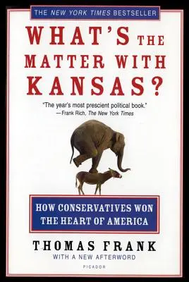 Mi a baj Kansas-szal? Hogyan nyerték el a konzervatívok Amerika szívét? - What's the Matter with Kansas?: How Conservatives Won the Heart of America