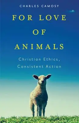 Az állatok szeretetéért: Keresztény etika, következetes cselekvés - For Love of Animals: Christian Ethics, Consistent Action