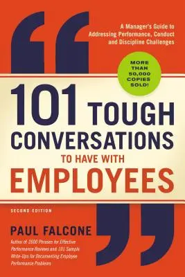 101 nehéz beszélgetés az alkalmazottakkal: A menedzserek útmutatója a teljesítmény, a magatartás és a fegyelmi kihívások kezeléséhez - 101 Tough Conversations to Have with Employees: A Manager's Guide to Addressing Performance, Conduct, and Discipline Challenges