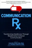 Communication Rx: Az egészségügy átalakítása a kapcsolatközpontú kommunikáció révén - Communication Rx: Transforming Healthcare Through Relationship-Centered Communication