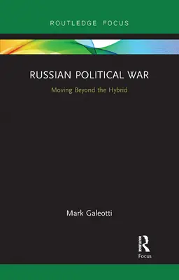 Orosz politikai háború: Túl a hibrideken - Russian Political War: Moving Beyond the Hybrid