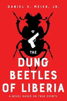 A libériai trágyabogarak: Valós eseményeken alapuló regény - The Dung Beetles of Liberia: A Novel Based on True Events