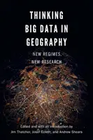 Thinking Big Data in Geography: Új rendszerek, új kutatások - Thinking Big Data in Geography: New Regimes, New Research