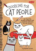 Doodling macskaembereknek: 50 inspiráló firkálási ötlet és kreatív gyakorlat macskabarátoknak - Doodling for Cat People: 50 Inspiring Doodle Prompts and Creative Exercises for Cat Lovers