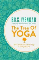 A jóga fája - A mindennapi életben a jóga végleges útmutatója - Tree of Yoga - The Definitive Guide to Yoga in Everyday Life