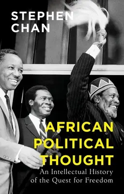 African Political Thought: A szabadság iránti törekvés szellemi története - African Political Thought: An Intellectual History of the Quest for Freedom