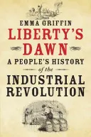 Liberty's Dawn's Dawn: A People's History of the Industrial Revolution (A szabadság hajnala: Az ipari forradalom népi története) - Liberty's Dawn: A People's History of the Industrial Revolution