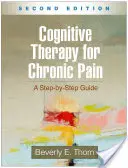 Kognitív terápia krónikus fájdalom esetén, második kiadás: A Step-By-Step Guide - Cognitive Therapy for Chronic Pain, Second Edition: A Step-By-Step Guide