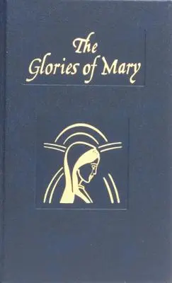 Mária dicsősége: Az Üdvözlégy Szent Királynő magyarázata - Glories of Mary: Explanation of the Hail Holy Queen